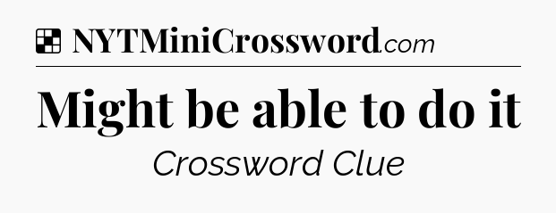 Solution: Might be able to do it - NYT Crossword