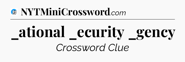 _ational _ecurity _gency Crossword Clue