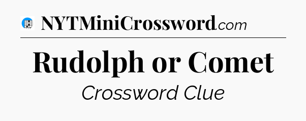 Rudolph or Comet Crossword Clue
