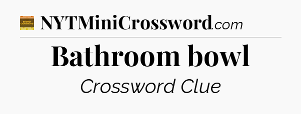 Bathroom bowl - Eugene Sheffer Crossword