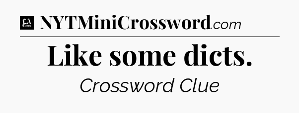 Like some dicts - LA Times Crossword