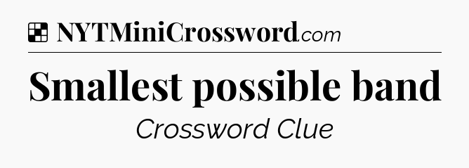 Solution: Smallest possible band - NYT Crossword