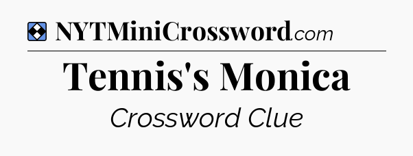 Solution: Tennis's Monica - NYT Mini Crossword