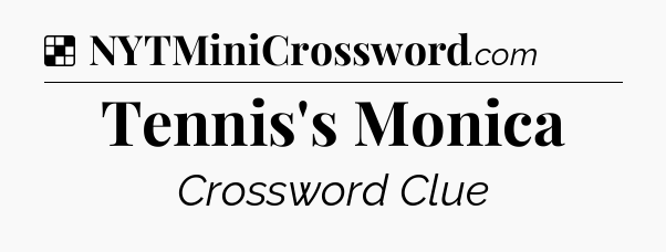 Solution: Tennis's Monica - NYT Crossword