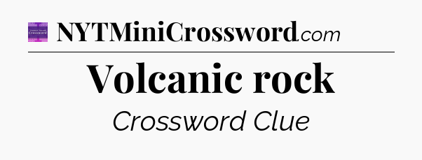 Volcanic rock - Thomas Joseph Crossword
