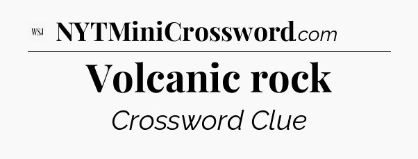 Volcanic rock - WSJ Crossword