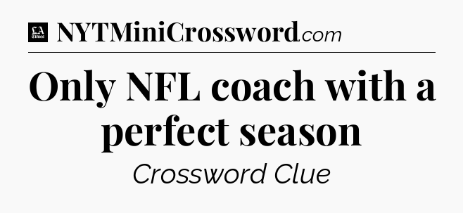 Only NFL coach with a perfect season - LA Times Crossword