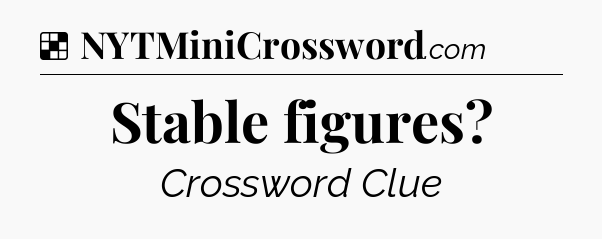 Solution: Stable figures - NYT Crossword