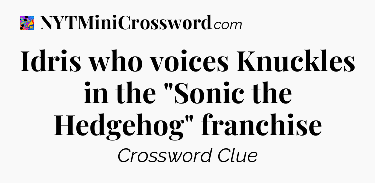 Idris who voices Knuckles in the 