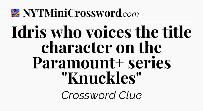 Idris who voices the title character on the Paramount+ series 