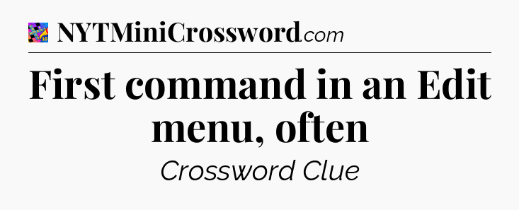 First command in an Edit menu, often Crossword Clue