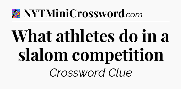What athletes do in a slalom competition Crossword Clue