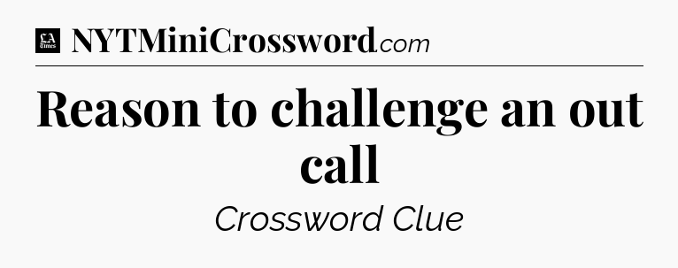 Reason to challenge an out call - LA Times Crossword