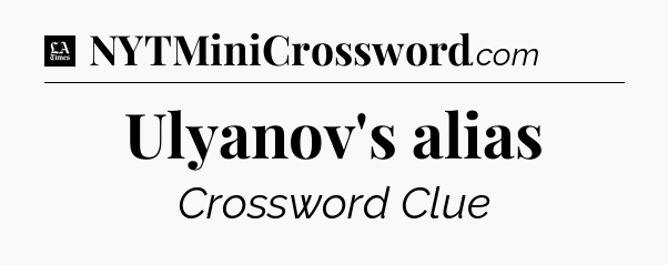 Ulyanov's alias - LA Times Crossword