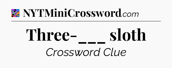 Three-___ sloth Crossword Clue