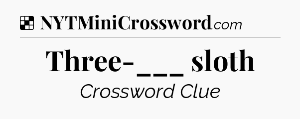 Solution: Three-___ sloth - NYT Crossword