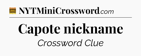 Capote nickname crossword clue Eugene Sheffer