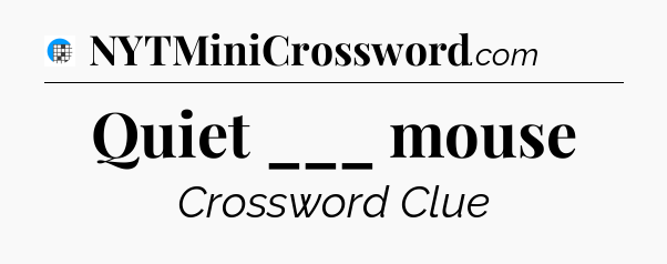 Quiet ___ mouse Crossword Clue
