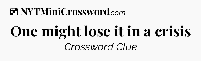 Solution: One might lose it in a crisis - NYT Crossword
