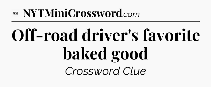 Off-road driver's favorite baked good - WSJ Crossword
