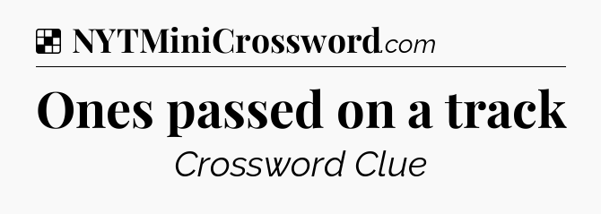 Solution: Ones passed on a track - NYT Crossword