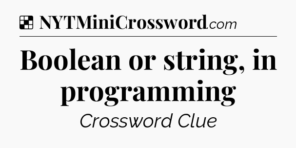 Solution: Boolean or string, in programming - NYT Crossword