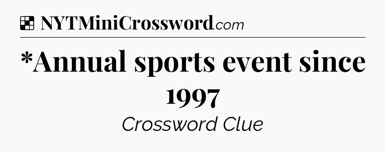Solution: *Annual sports event since 1997 - NYT Crossword