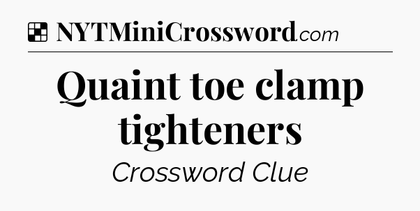 Solution: Quaint toe clamp tighteners - NYT Crossword