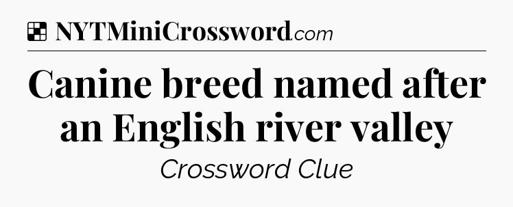 Solution: Canine breed named after an English river valley - NYT Crossword