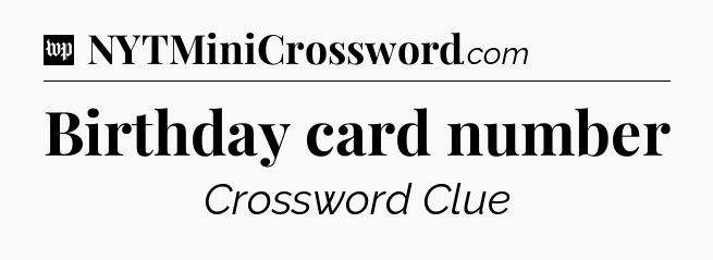 Birthday card number Crossword Clue