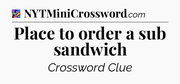 Place to order a sub sandwich Crossword Clue