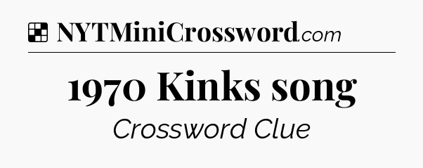 Solution: 1970 Kinks song - NYT Crossword