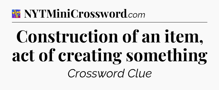 Construction of an item, act of creating something Codycross