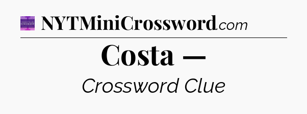 Costa — - Thomas Joseph Crossword