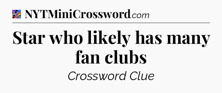 Star who likely has many fan clubs Crossword Clue