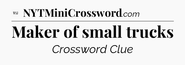 Maker of small trucks - WSJ Crossword