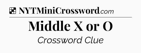 Solution: Middle X or O - NYT Crossword