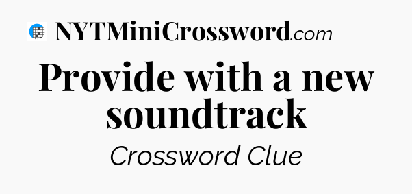 Provide with a new soundtrack Crossword Clue
