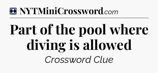 Solution: Part of the pool where diving is allowed - NYT Mini Crossword