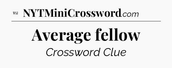 Average fellow - WSJ Crossword