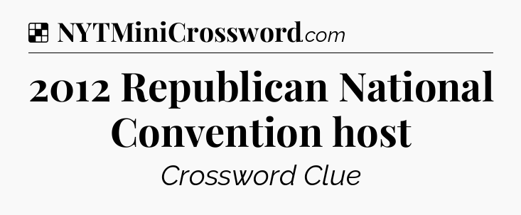 Solution: 2012 Republican National Convention host - NYT Crossword