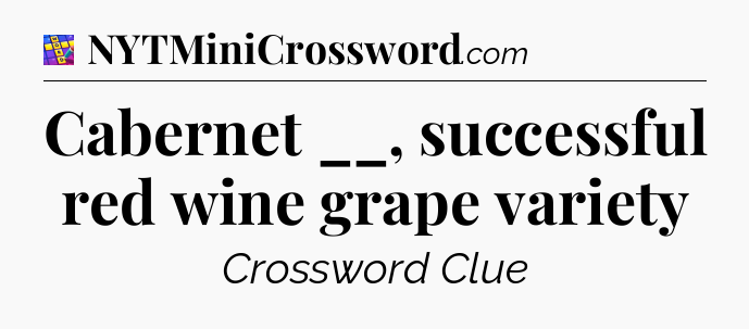 Cabernet __, successful red wine grape variety Codycross