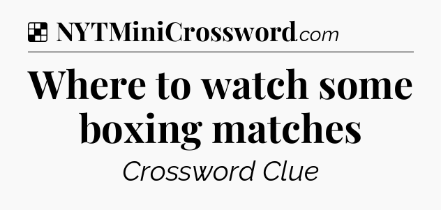 Solution: Where to watch some boxing matches - NYT Crossword