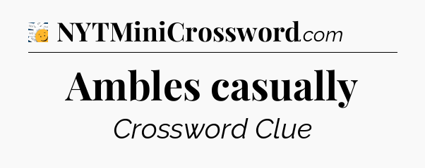 Ambles casually - 7 Little Words