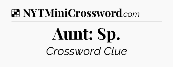 Solution: Aunt: Sp - NYT Crossword
