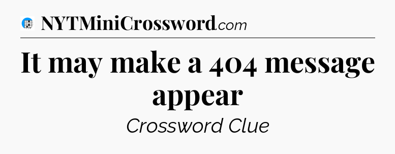 It may make a 404 message appear Crossword Clue