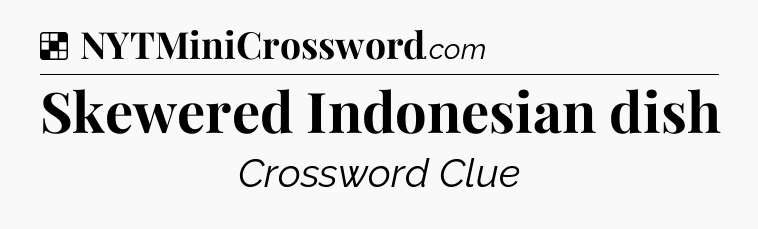 Solution: Skewered Indonesian dish - NYT Crossword
