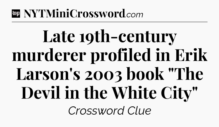 Late 19th-century murderer profiled in Erik Larson's 2003 book 