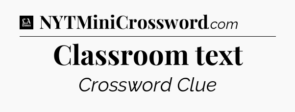 Classroom text - LA Times Crossword