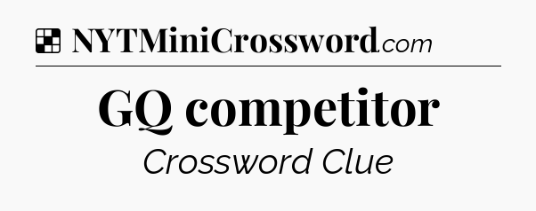 Solution: GQ competitor - NYT Crossword